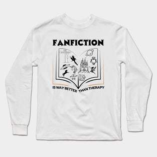 Fanfiction is Better than Therapy | Funny Fanfic Design with Fantasy Book, Fairy Tales and Cartoon Fanfiction Book Lovers Long Sleeve T-Shirt